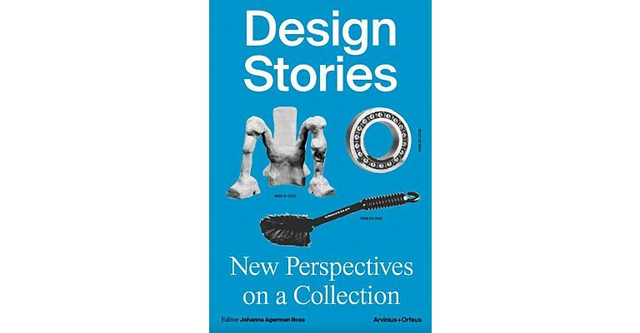Design Stories – New Perspectives on a Collection / Johanna Agermann Ross