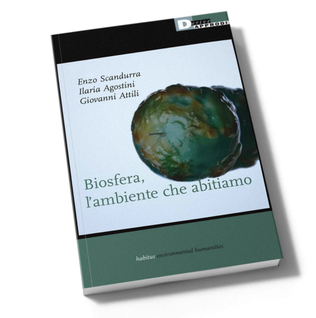 Agostini Ilaria / Attili Giovanni / Scandurra Enzo - Biosfera, l'ambiente che abitiamo. Crisi climatica e neoliberismo (DeriveApprodi Editore)
