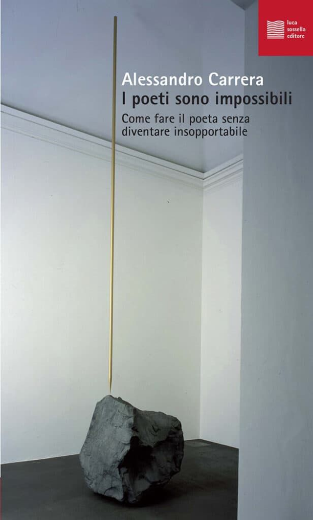 Carrera Alessandro - I poeti sono impossibili. Come fare il poeta senza diventare insopportabile