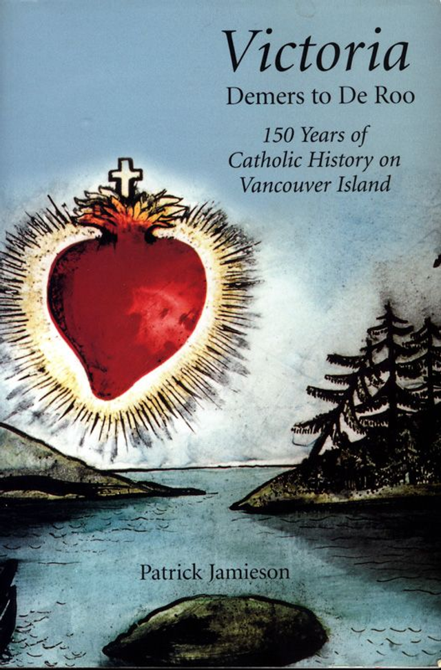 Victoria: Demers to De Roo: 150 years of Catholic history on Vancouver Island