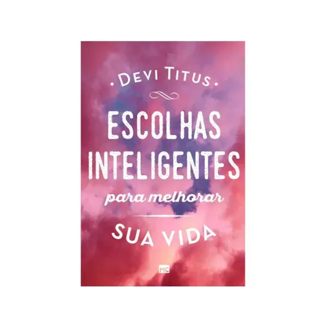 Escolhas Inteligentes para Melhorar a sua Vida - Devi Titus