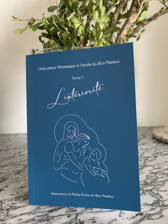 L'éducateur Montessori à l'école du Bon Pasteur - Tome 1 - L'intériorité