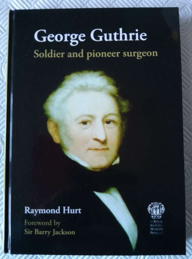 GEORGE GUTHRIE    Soldier and pioneer surgeon   by RAYMOND HURT  1st Edition 2008