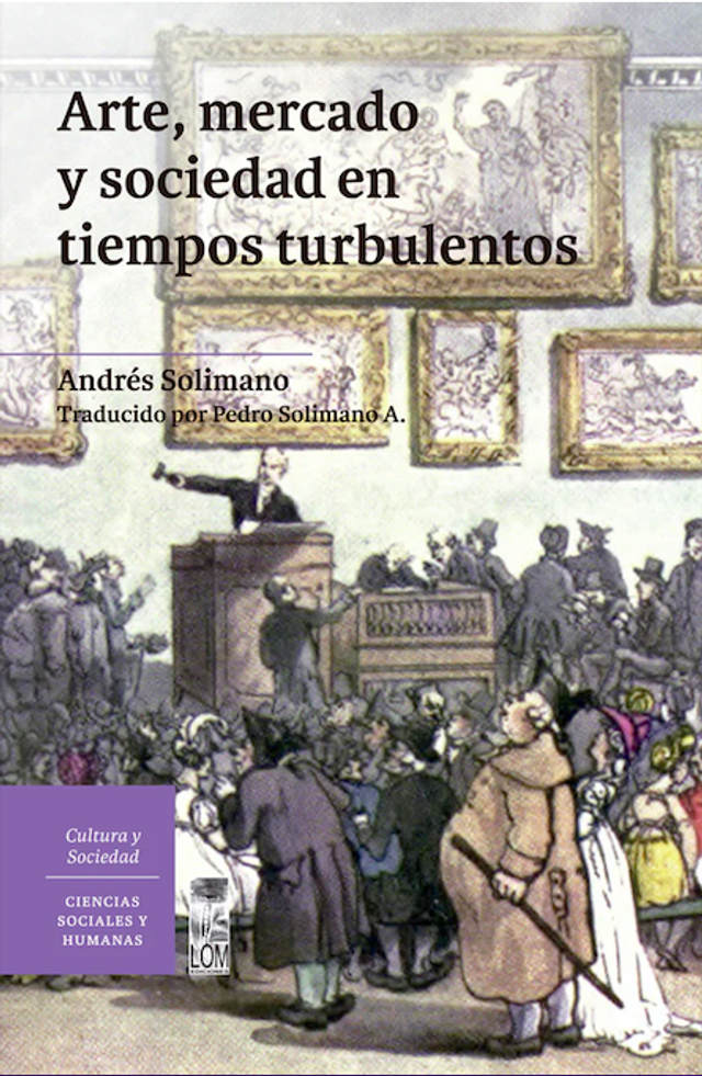 Arte, mercado y sociedad en tiempos turbulentos. Andres Solimano