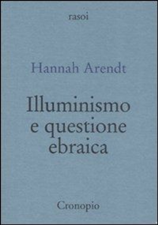 Arendt Hannah - Illuminismo e questione ebraica