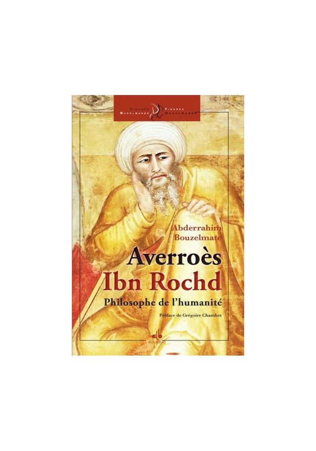 Averroès Ibn Rochd philosophe de l’humanité auteur Abderrahim Bouzelmate édition Albouraq 