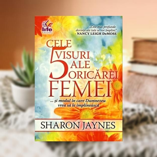 Cele 5 visuri ale oricarei femei -- Sharon Jaynes