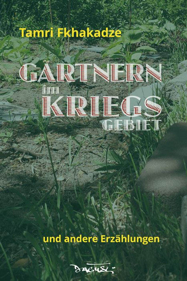 Fkhakadze: Gärtnern im Kriegsgebiet