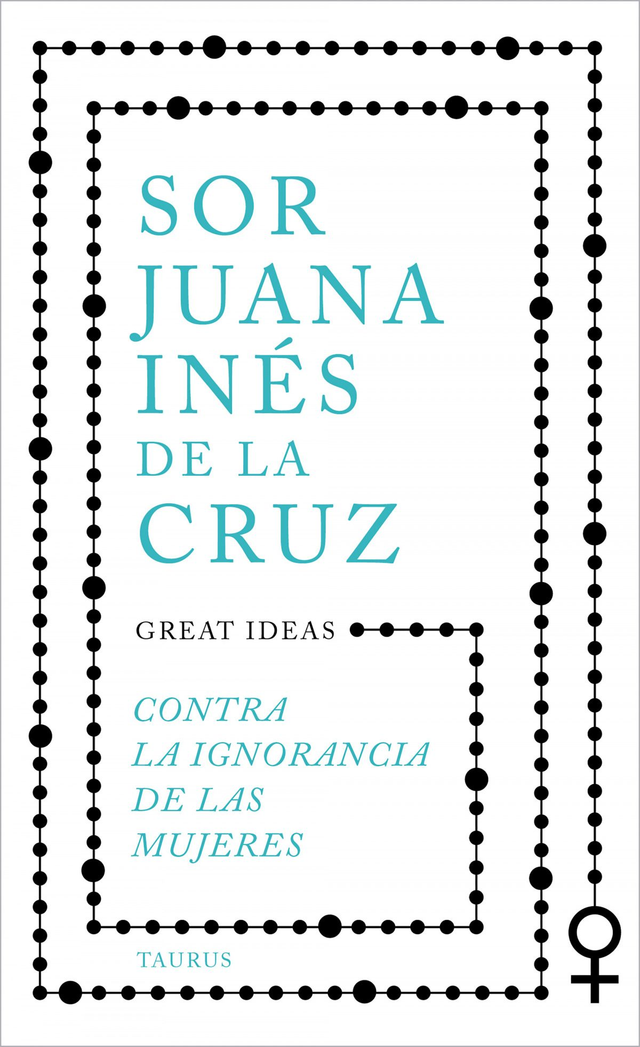 Contra la ignorancia de las mujeres - Sor Juana Inés de la Cruz