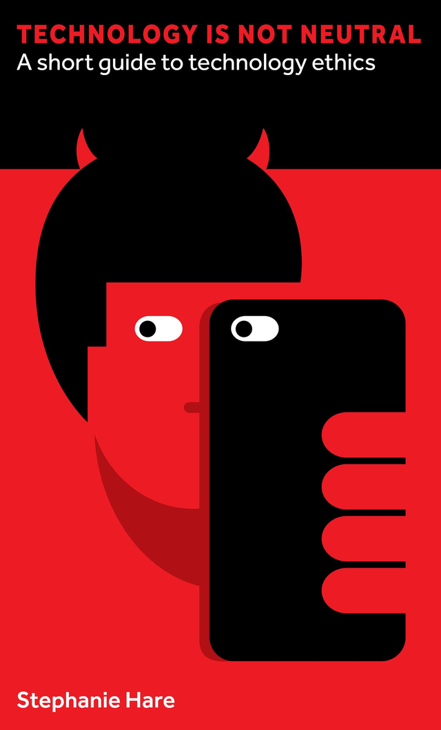 "Technology Is Not Neutral: A Short Guide to Technology Ethics" by Stephanie Hare