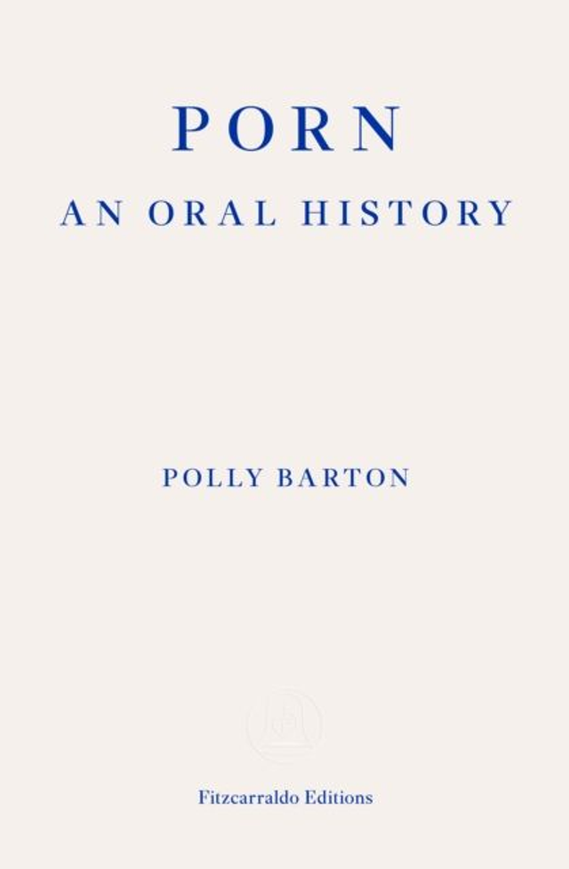 Porn: An Oral History | Polly Barton
