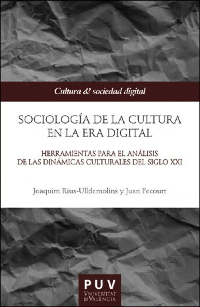 Sociología de la cultura en la era digital: Herramientas para el análisis de las dinámicas culturales del siglo XXI - Joaquim Rius-Ulldemolins