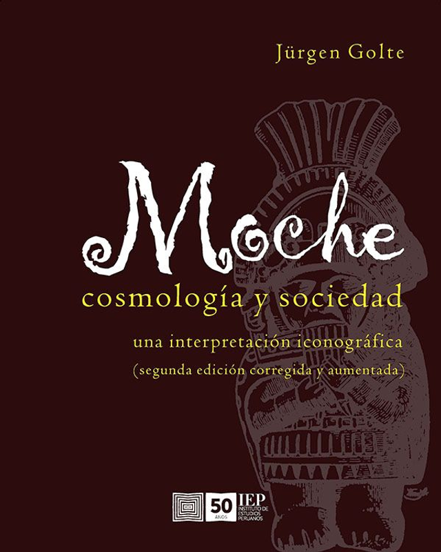 Moche: cosmología y sociedad: Una interpretación iconográfica - Jürgen Golte