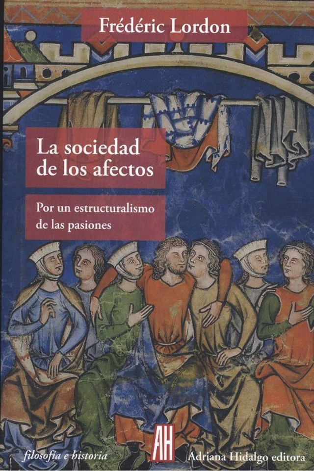 La sociedad de los afectos: Por un estructuralismo de las pasiones - Frédéric Lordon