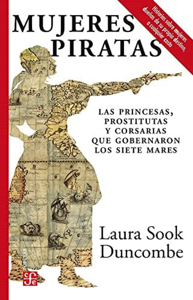 Mujeres piratas: Las piratas, prostitutas y corsarias que gobernaron los siete mares - Laura Sook Duncombe