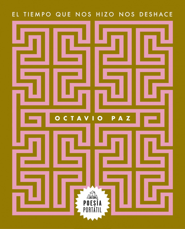 El tiempo que nos hizo nos deshace – Octavio Paz