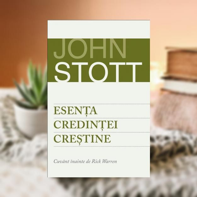Esenta credintei crestine -- John Stott