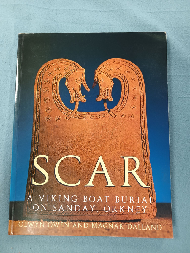 SCAR - A VIKING BOAT BURIAL ON SANDAY, ORKNEY BY OLWYN OWEN AND MAGNAR DALLAND. PUBLISHED BY TUCKWELL PRESS 1999