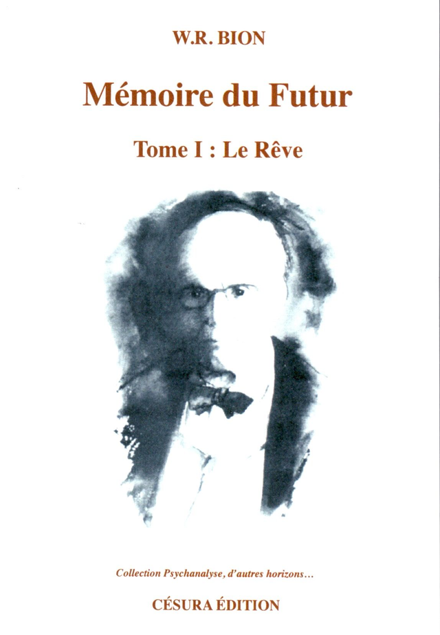 Une Mémoire du Futur Tome I : Le Rêve de W.R. Bion