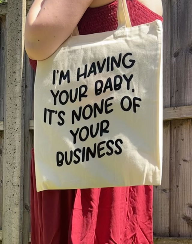 I&#039;m Having your Baby, it&#039;s None of Your Business Tote Bag
