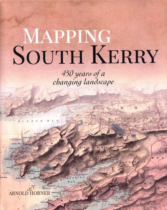 Mapping South Kerry: 450 Years of a Changing Landscape by Arnold Horner