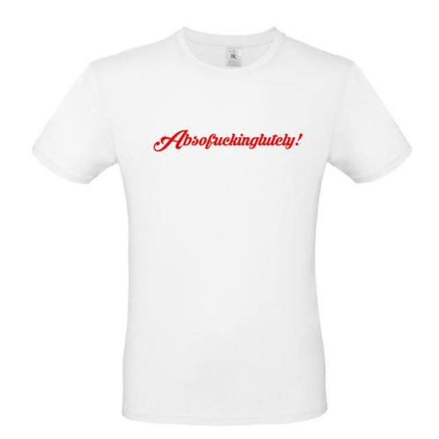 Absofuckinglutely T SHIRT