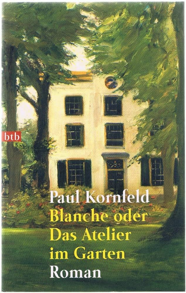 Blanche oder das Atelier im Garten Roman - Paul Kornfeld