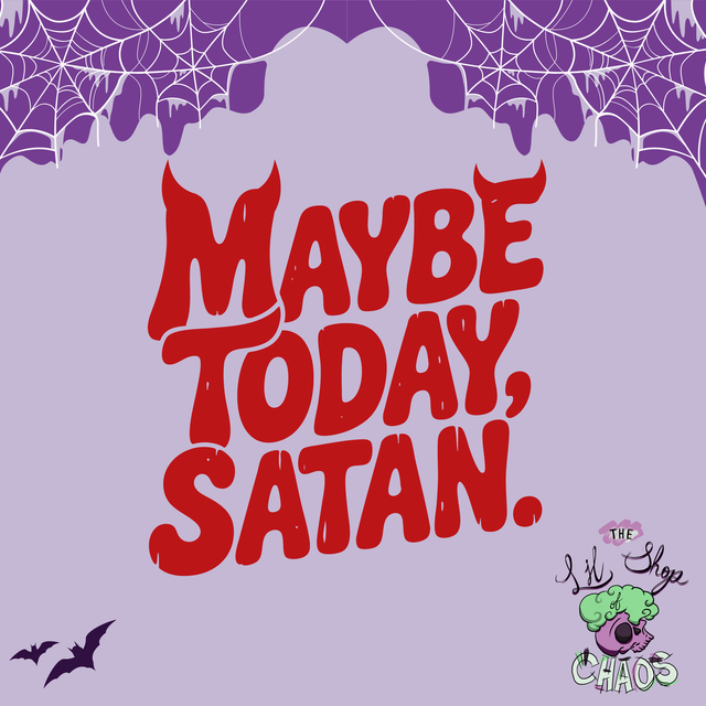  Maybe Today Satan | Keyring, Pin or Phone Grip | 227