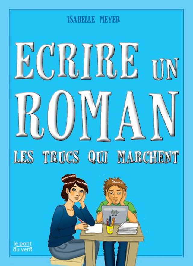 Ecrire un roman, les trucs qui marchent