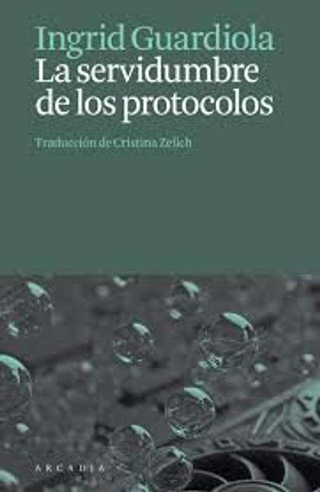 La servidumbre de los protocolos - Ingrid Guardiola