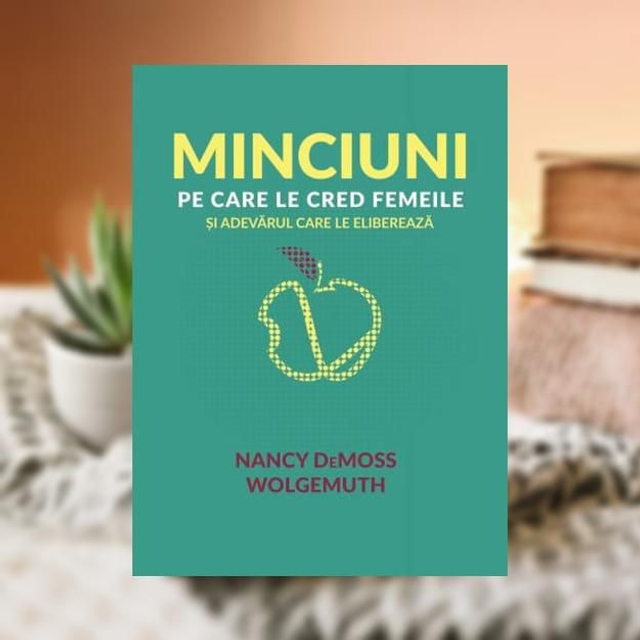 Minciuni pe care le cred femeile -- Nancy deMoss Wolgemuth