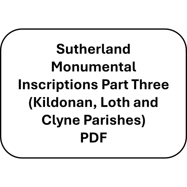 Sutherland Monumental Inscriptions Part Three (Kildonan, Loth and Clyne Parishes) (PDF)