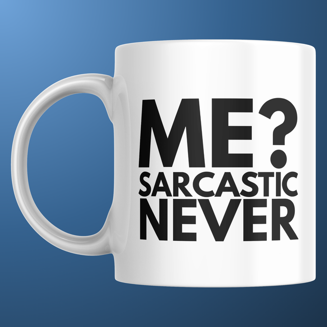 Me? Sarcastic Never - 11oz Mug
