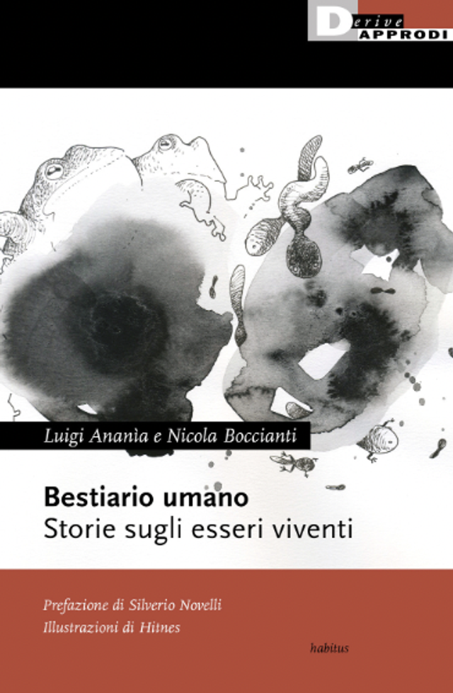 Ananìa Luigi / Boccianti Nicola - Bestiario umano. Storie sugli esseri viventi (DeriveApprodi Editore)
