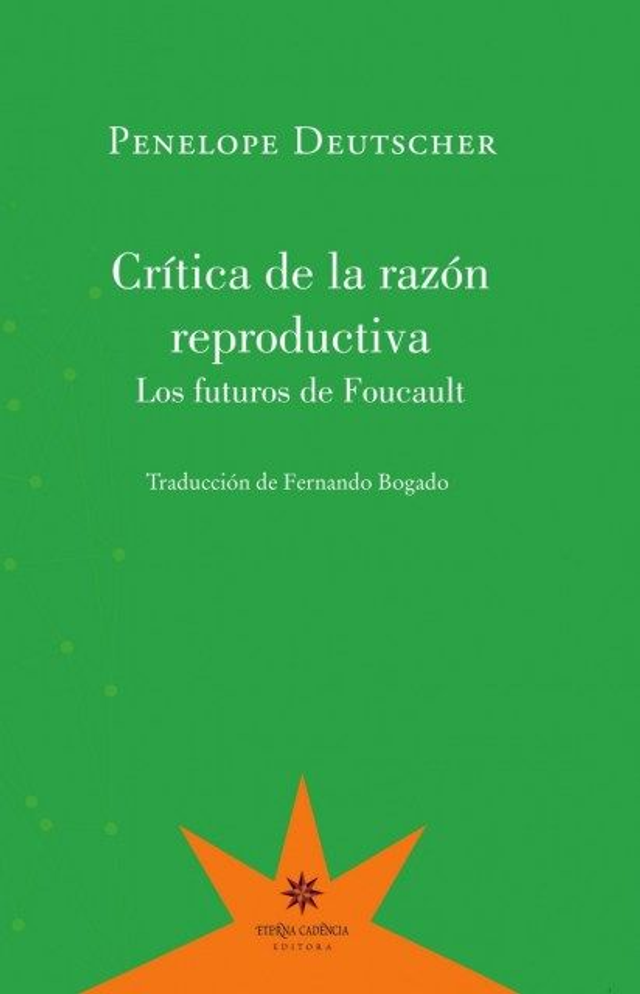 Crítica de la razón reproductiva: Los futuros de Foucault - Penelope Deutscher
