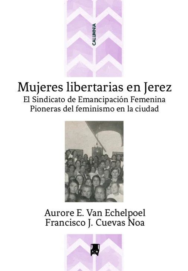 Mujeres libertarias en Jerez. El Sindicato de Emancipación Femenina. Pioneras del feminismo en la ciudad.