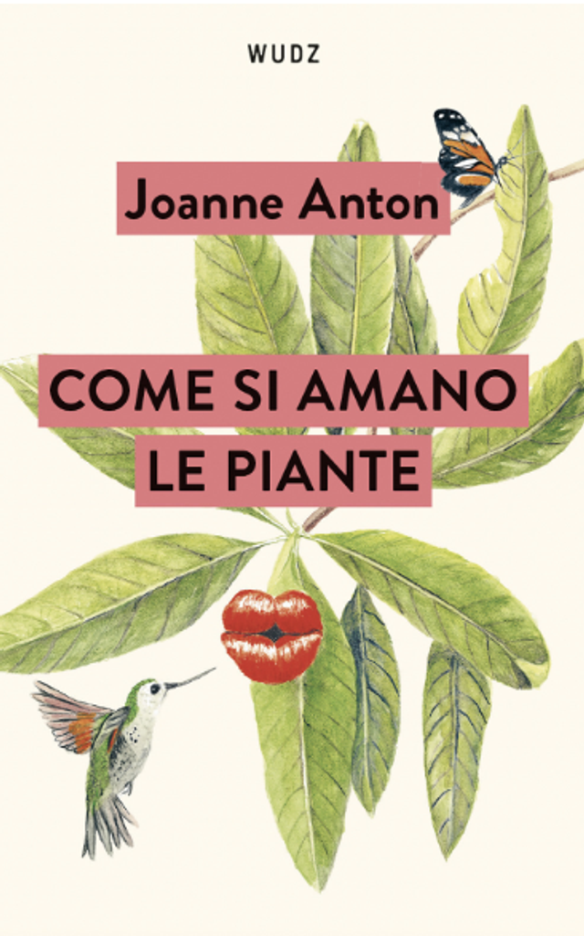 Anton Joanne - Come si amano le piante. Lezioni sull'amore, il sesso e il desiderio dal regno vegetale