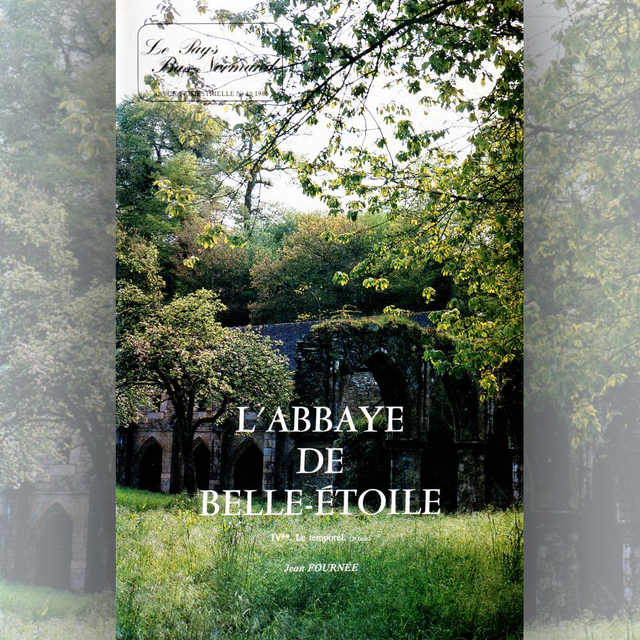 N°181 : L’abbaye de Belle-Étoile : le temporel (seconde partie : du XVIe siècle à la Révolution) par J. FOURNÉE