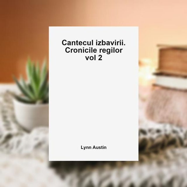 Cantecul izbavirii. Cronicile regilor vol 2 - Lynn Austin