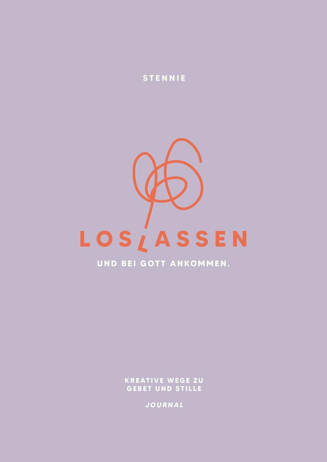 Stennie/ Loslassen. Und bei Gott ankommen. Kreative Wege zu Gebet und Stille - Journal