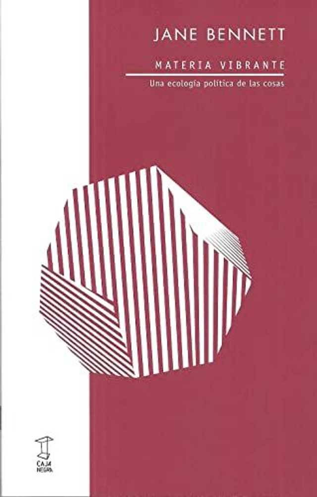 Materia vibrante: Una ecología política de las cosas - Jane Bennett