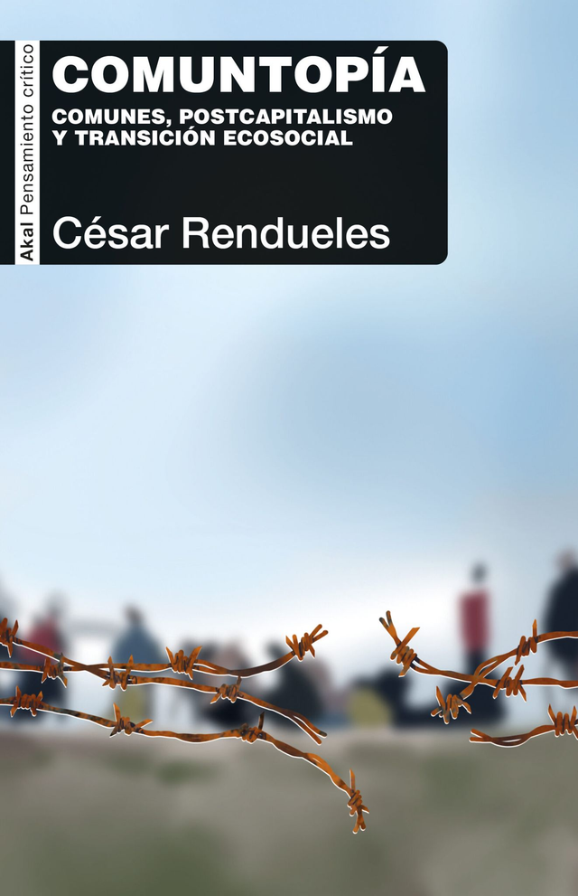 Comuntopía: Comunes, postcapitalismo y transición ecosocial - César Rendueles