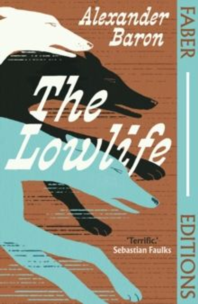 The Lowlife (Faber Editions) : 'Terrific. Propulsive, funny and touching.' - Sebastian Faulks
