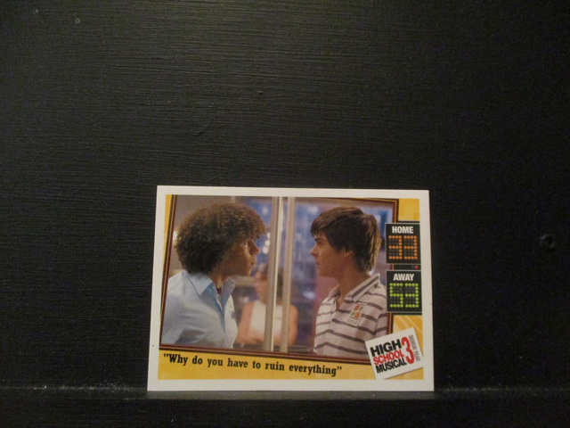 "Why Do You Have To Ruin Everything" - Quote Card High School Musical 3 Senior Year Original Trading Card