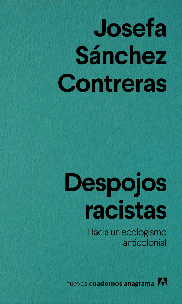 Despojos racistas: hacia un ecologismo anticolonial - Josefa Sánchez Contreras