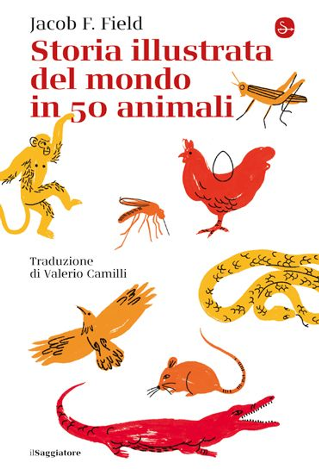 Field Jacob - Storia illustrata del mondo in 50 animali