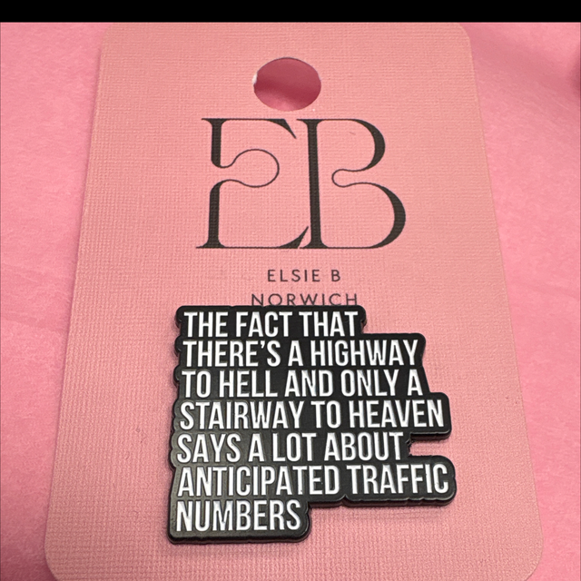 The fact that theres a highway to hell and only a stairway to heaven says a lot about anticipated traffic numbers pin