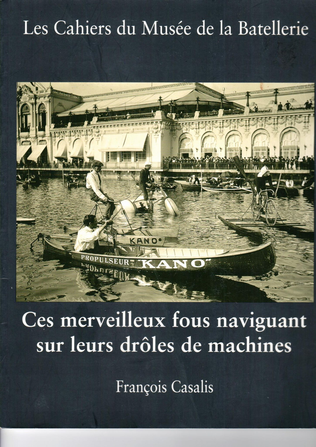 CM071 - Ces merveilleux fous naviguant sur leurs drôles de machines. (Les cahiers du musée de la batellerie)