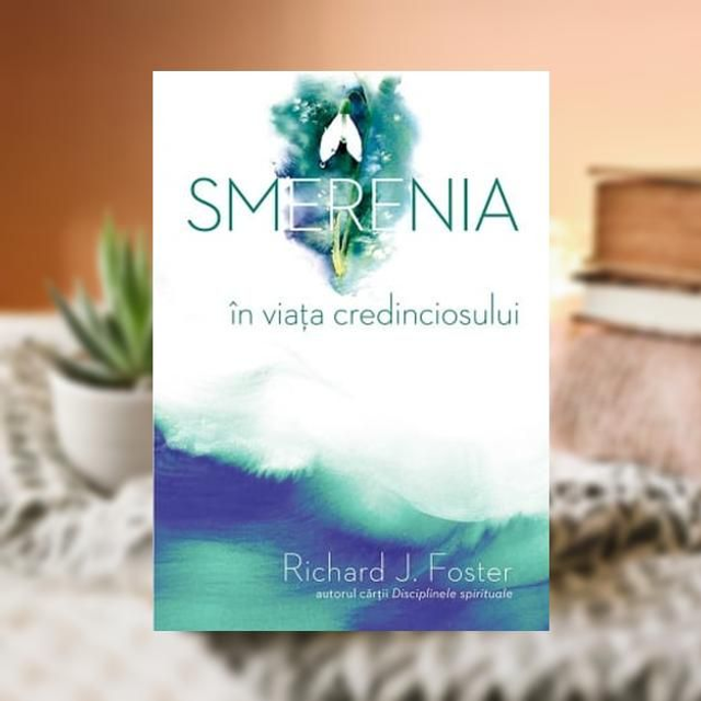 SMERENIA IN VIATA CREDINCIOSULUI - Richard J Foster