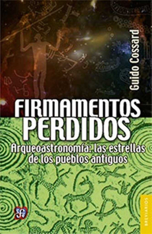 Firmamentos perdidos: Arqueoastronomía, las estrellas de los pueblos antiguos - Guido Cossard